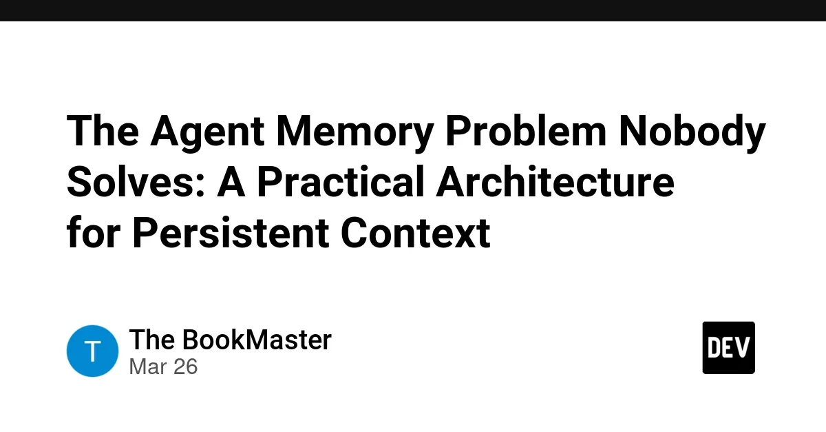 The Agent Memory Problem Nobody Solves: A Practical Three-Layer Architecture for Persistent Context