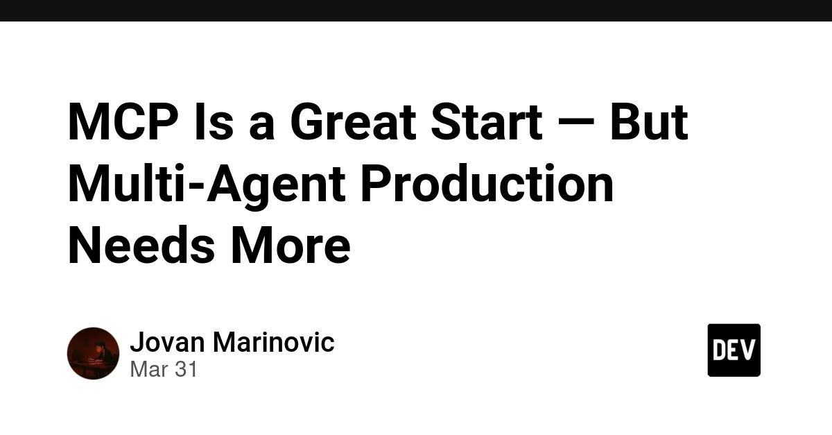 MCP Is a Great Start — But Multi-Agent Production Needs More