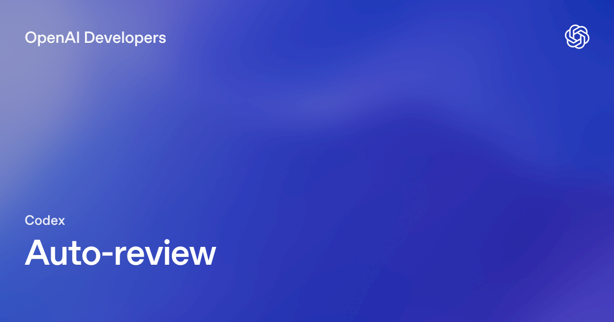 Codex Auto-review Moves Approval Fatigue Into Policy