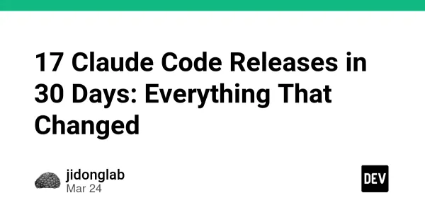 17 Claude Code Releases in 30 Days: Everything That Changed