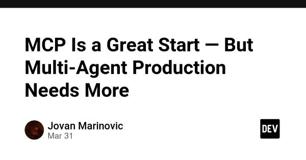 MCP Is a Great Start — But Multi-Agent Production Needs More