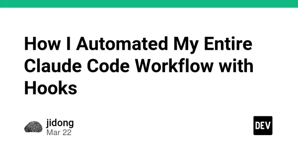 How I Automated My Entire Claude Code Workflow with Hooks