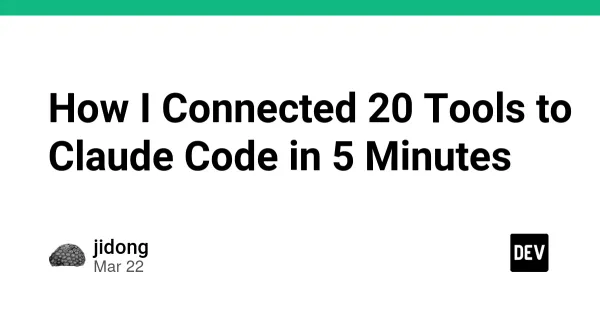 How I Connected 20 Tools to Claude Code in 5 Minutes