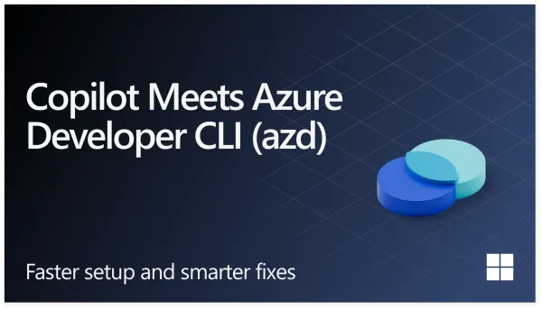 Azure Developer CLI’s New Copilot Integration Is Microsoft’s Best Current Case for AI That Fixes Plumbing Instead of Writing Poetry