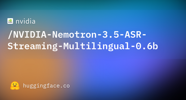 NVIDIA’s New Streaming ASR Model Is the Boring Multilingual Agent Component Everyone Eventually Needs