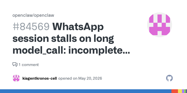 OpenClaw’s WhatsApp Stall Shows Why Agent Platforms Need Delivery Semantics, Not Just Model Timeouts